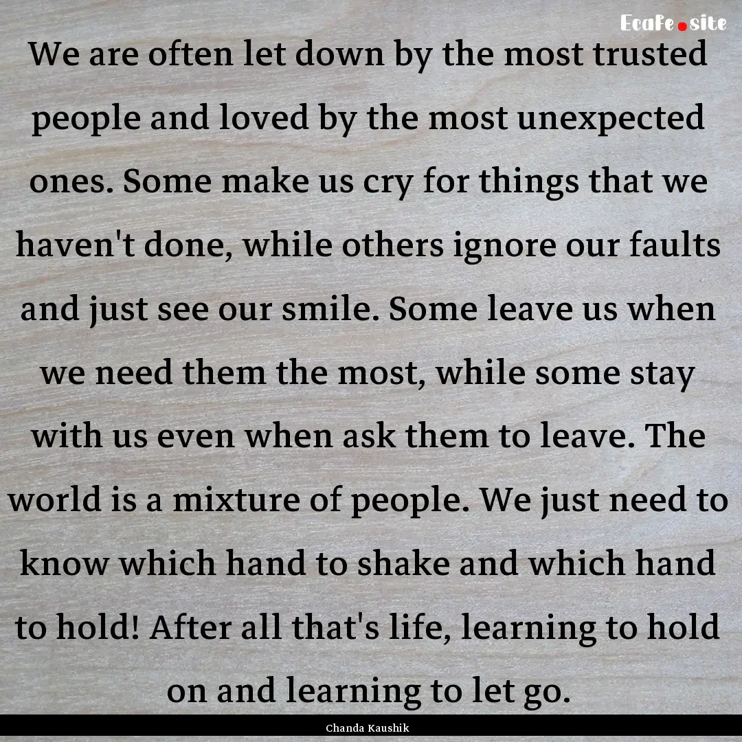 We are often let down by the most trusted.... : Quote by Chanda Kaushik