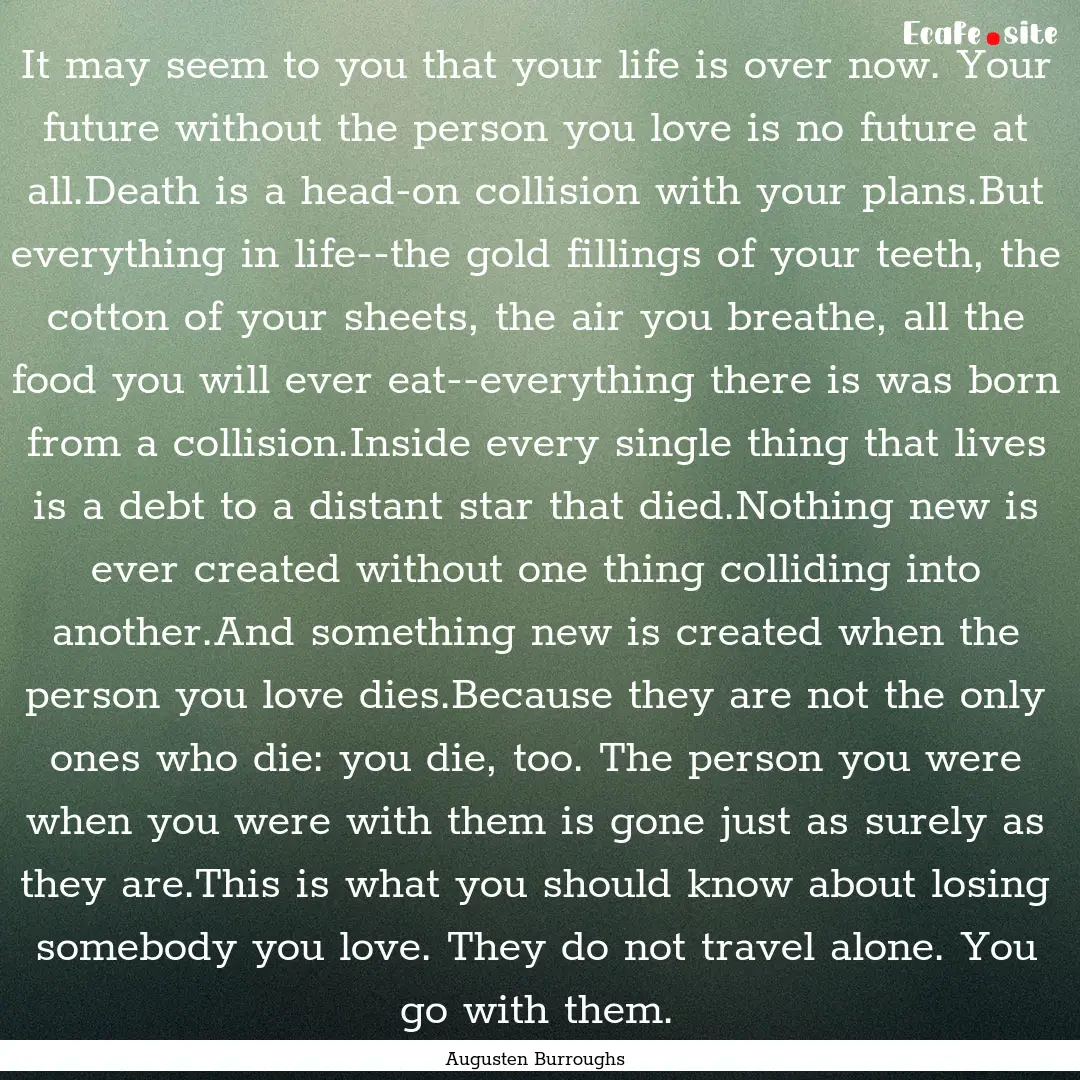 It may seem to you that your life is over.... : Quote by Augusten Burroughs