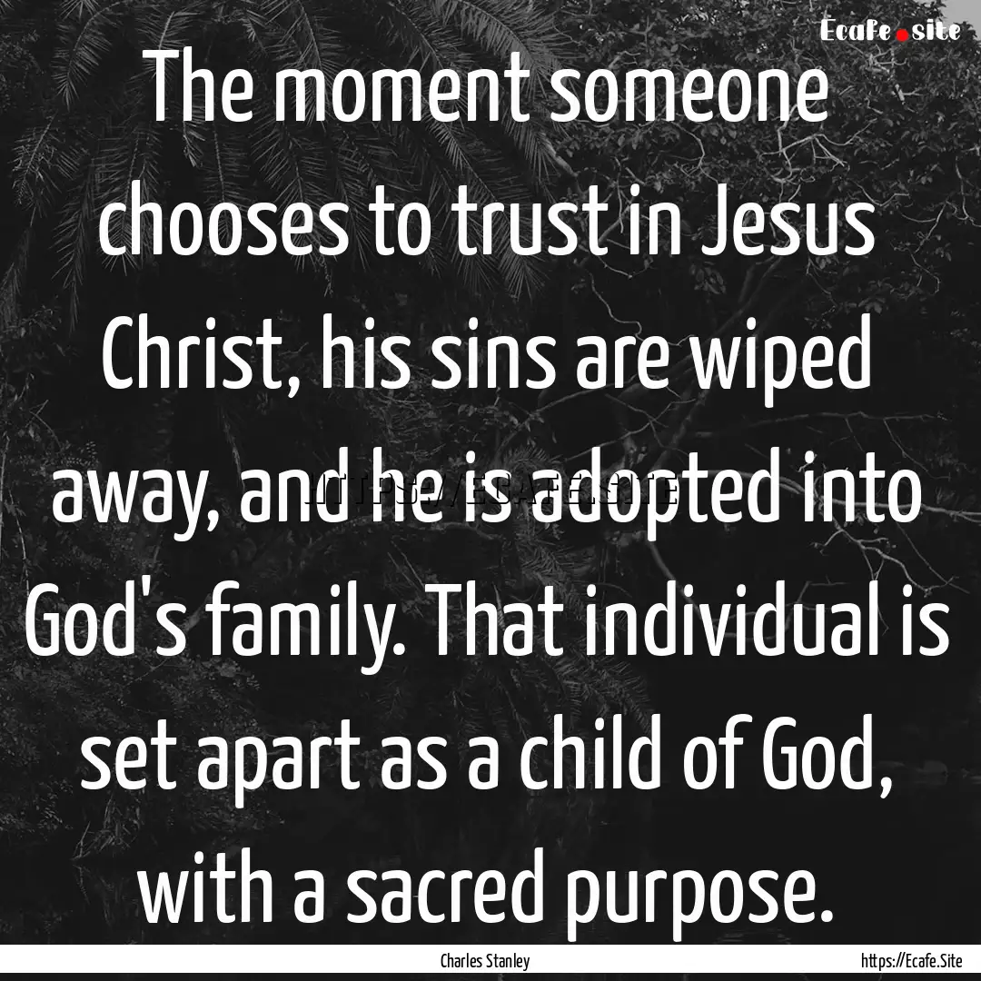 The moment someone chooses to trust in Jesus.... : Quote by Charles Stanley