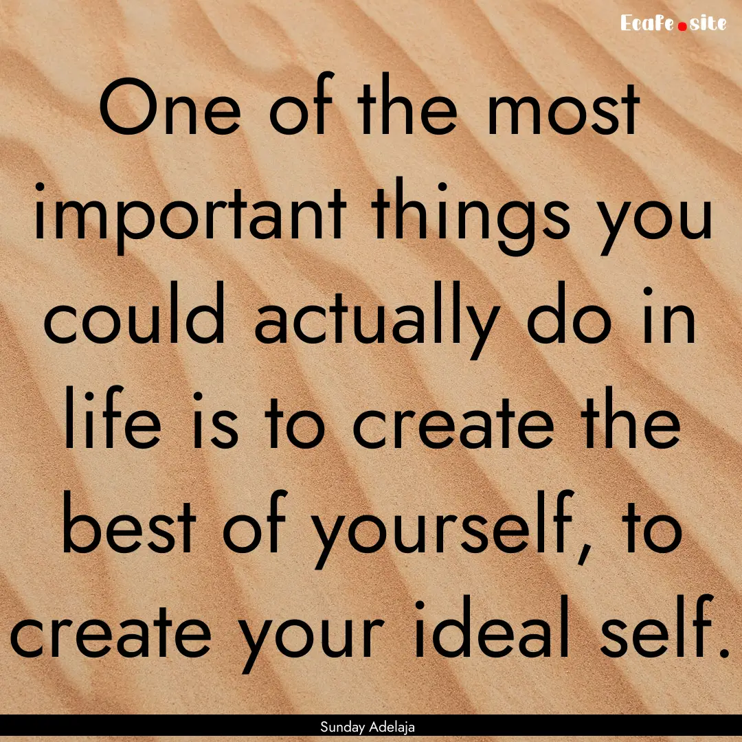 One of the most important things you could.... : Quote by Sunday Adelaja