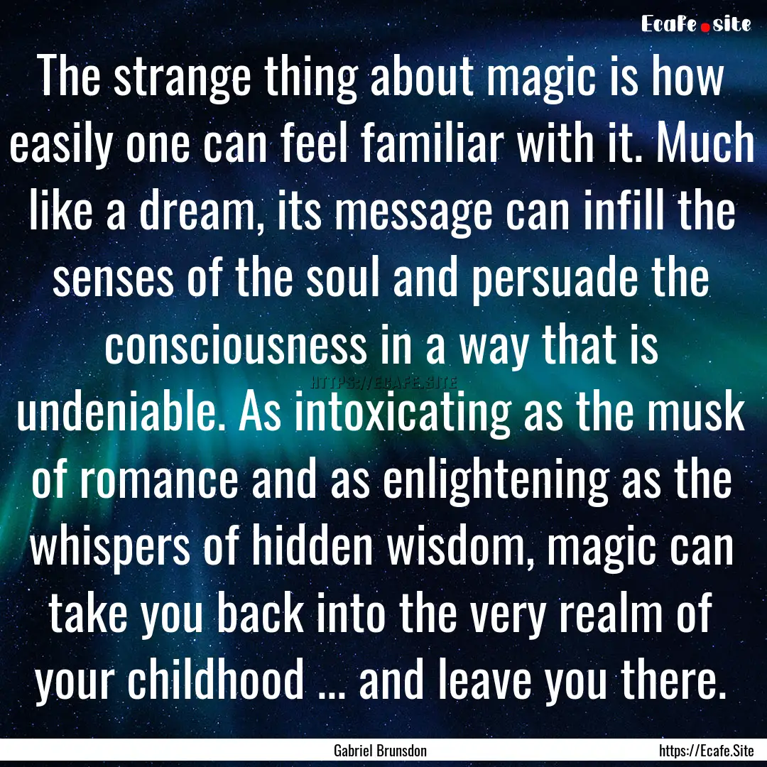 The strange thing about magic is how easily.... : Quote by Gabriel Brunsdon