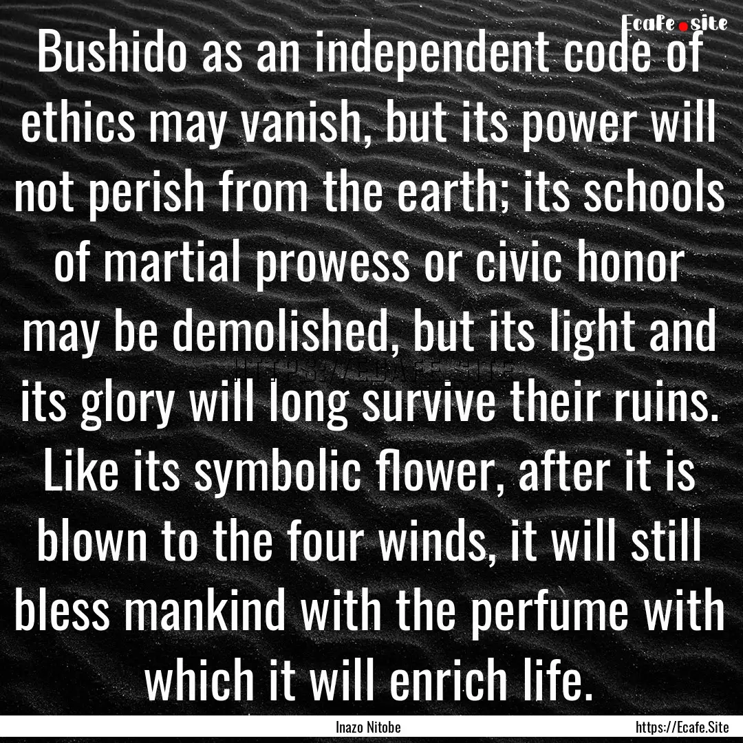 Bushido as an independent code of ethics.... : Quote by Inazo Nitobe