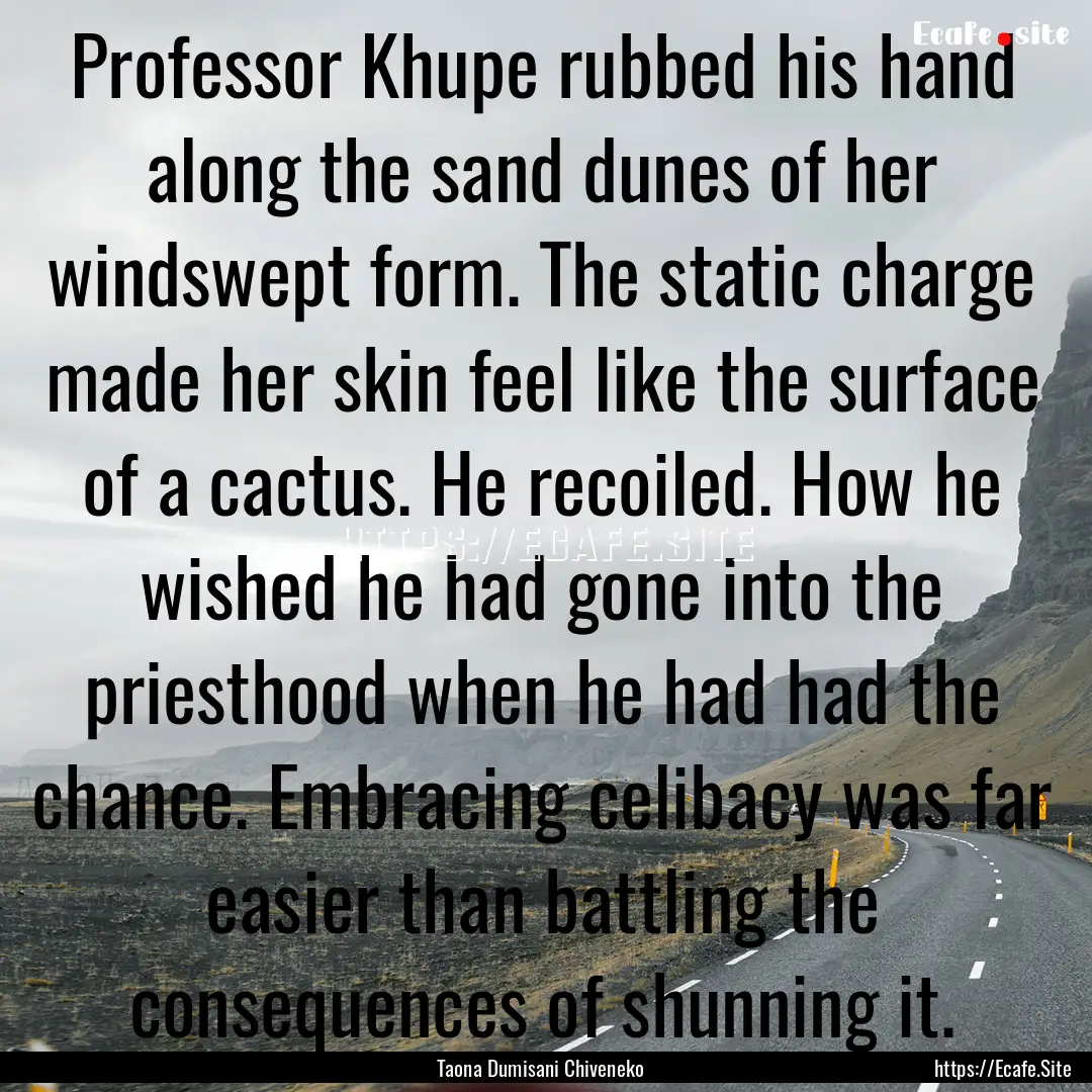 Professor Khupe rubbed his hand along the.... : Quote by Taona Dumisani Chiveneko