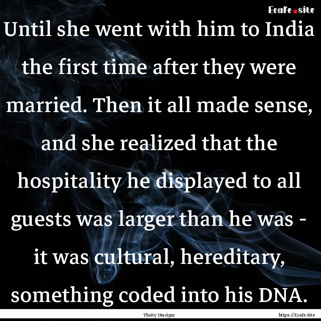 Until she went with him to India the first.... : Quote by Thrity Umrigar