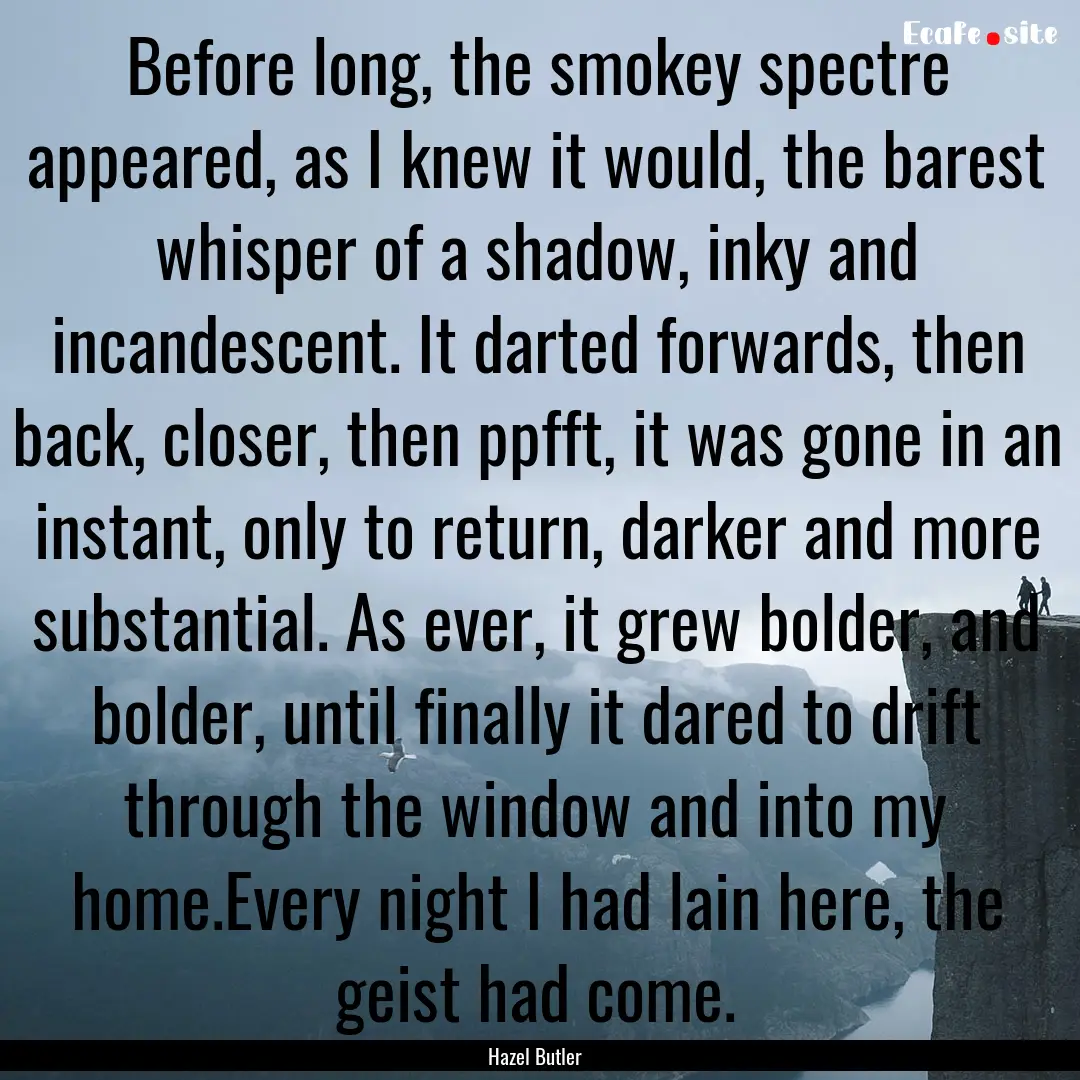 Before long, the smokey spectre appeared,.... : Quote by Hazel Butler