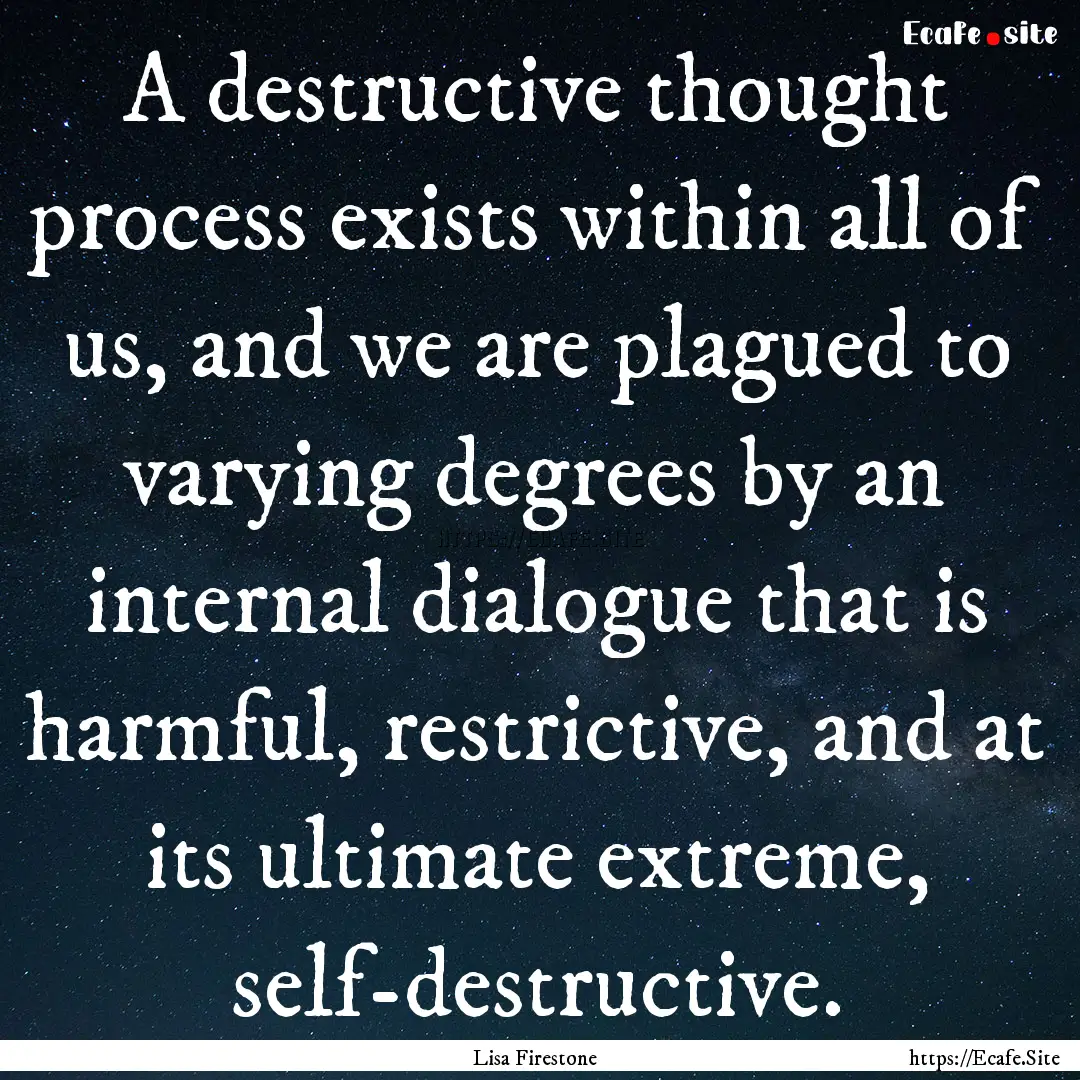 A destructive thought process exists within.... : Quote by Lisa Firestone