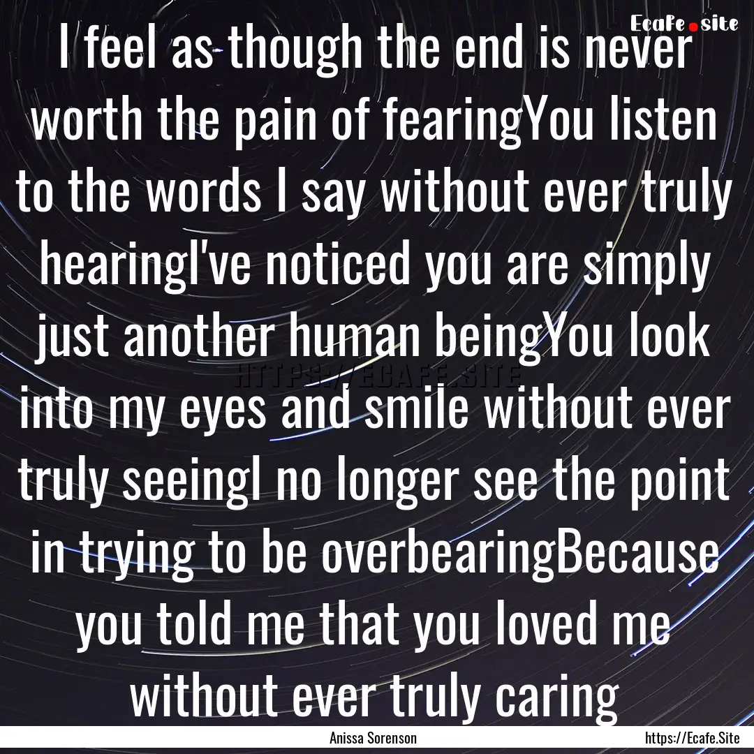 I feel as though the end is never worth the.... : Quote by Anissa Sorenson