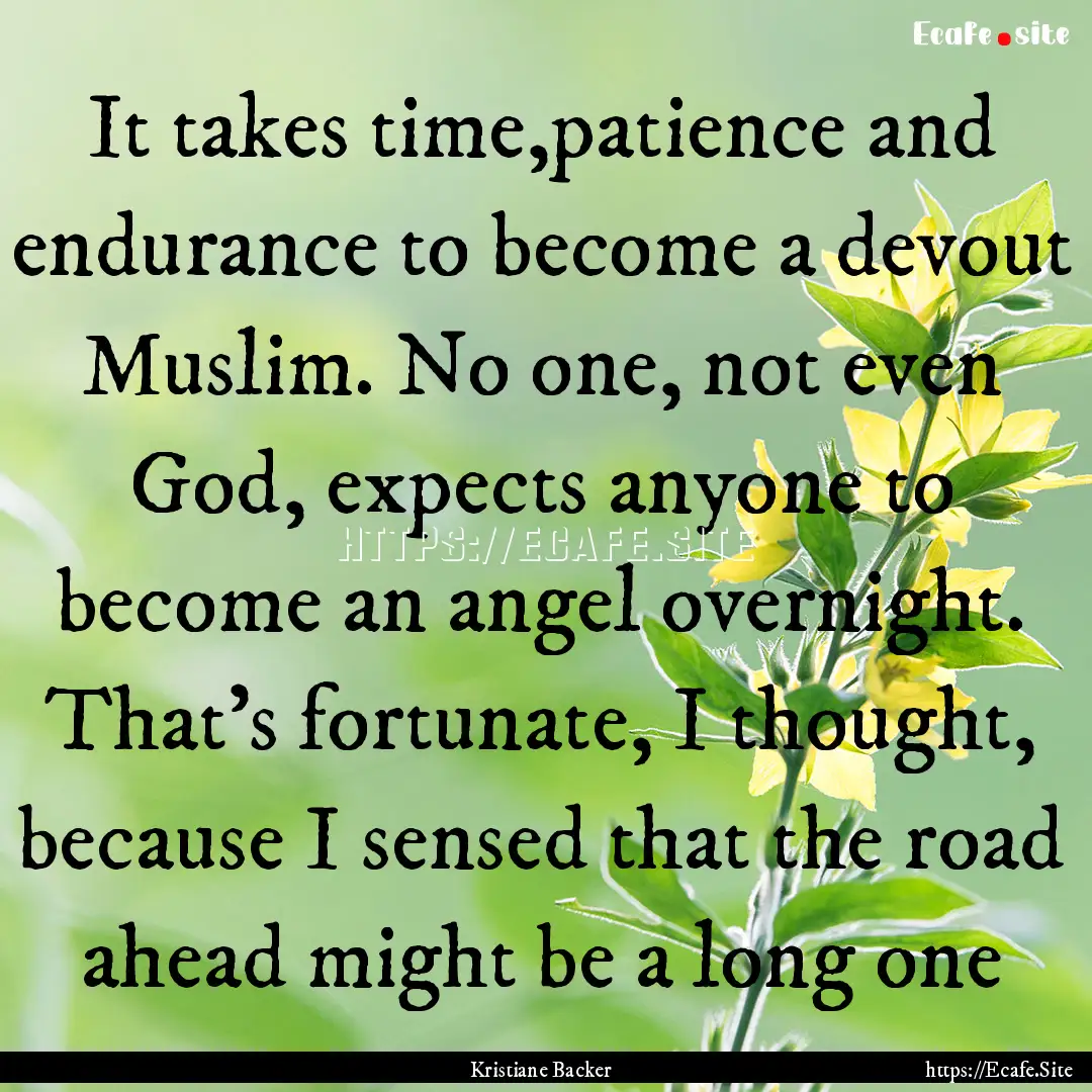 It takes time,patience and endurance to become.... : Quote by Kristiane Backer