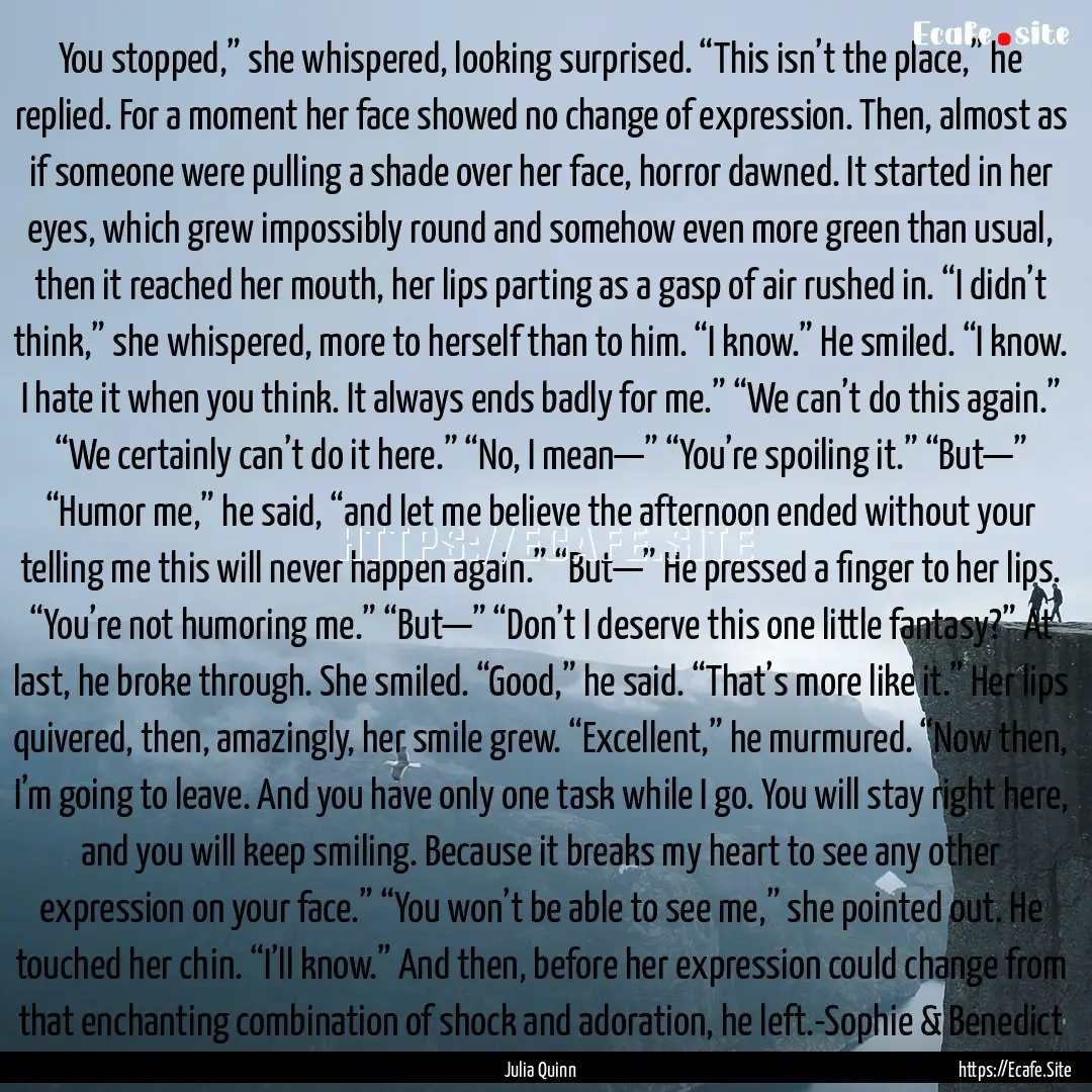 You stopped,” she whispered, looking surprised..... : Quote by Julia Quinn