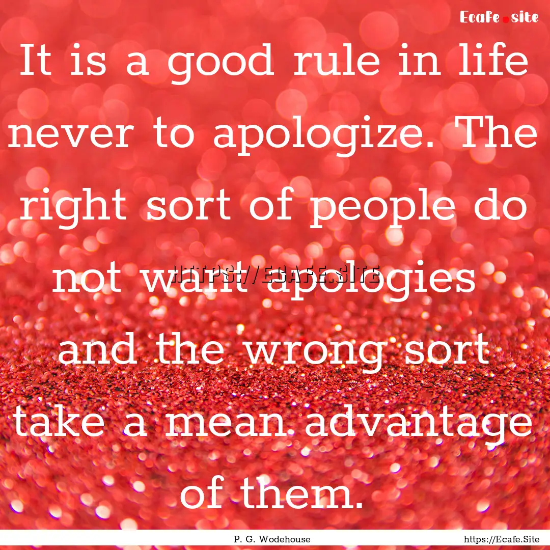 It is a good rule in life never to apologize..... : Quote by P. G. Wodehouse