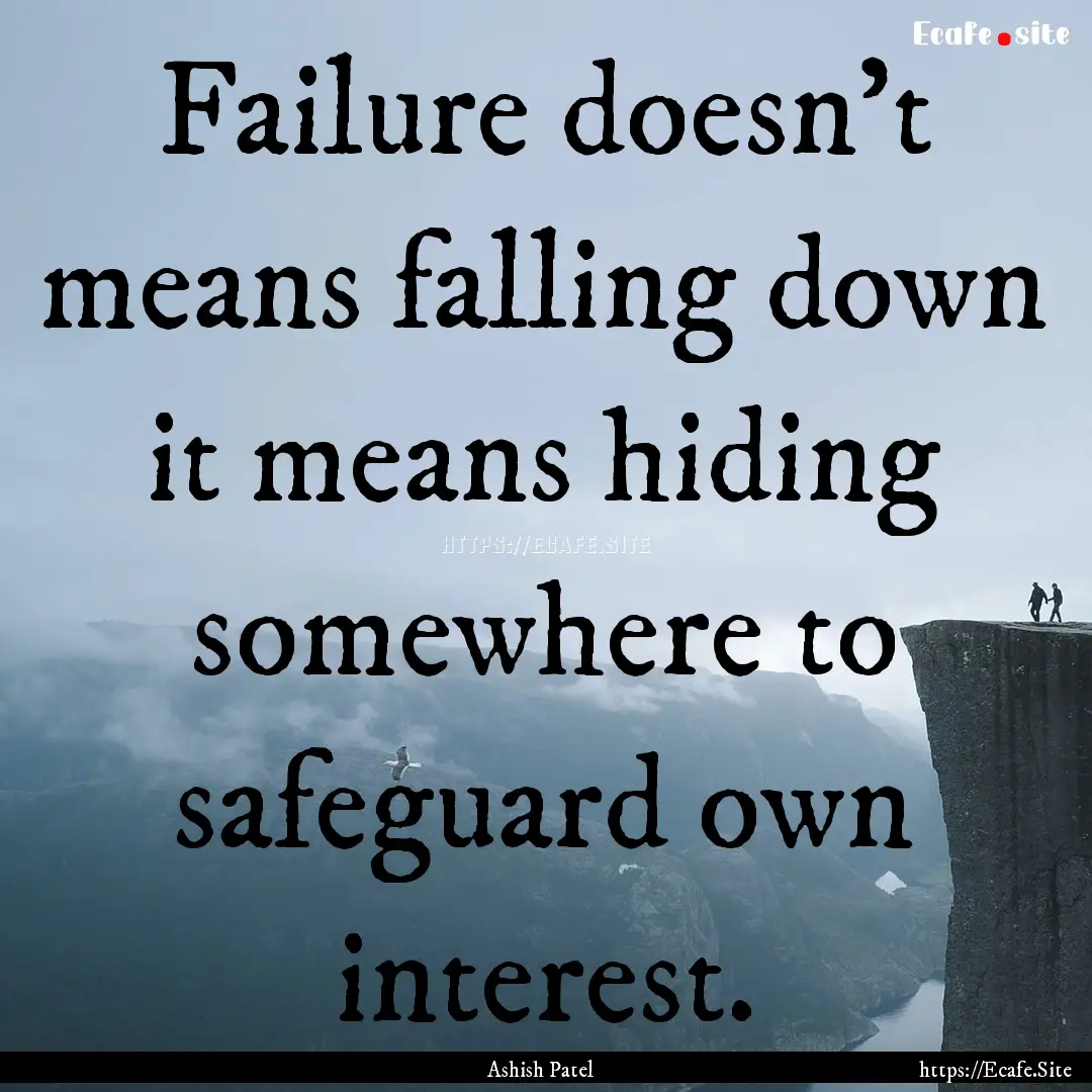 Failure doesn't means falling down it means.... : Quote by Ashish Patel