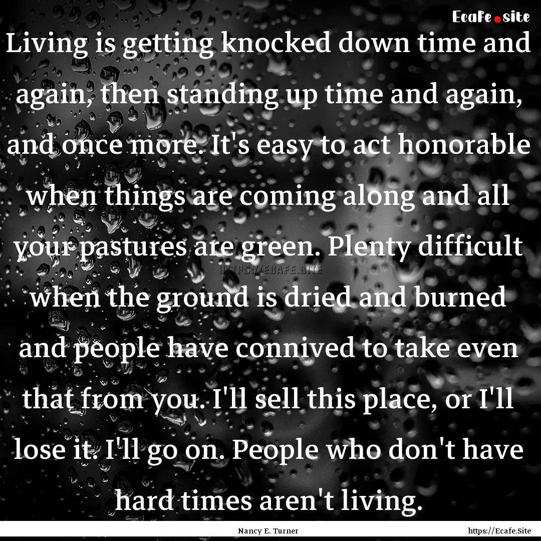 Living is getting knocked down time and again,.... : Quote by Nancy E. Turner