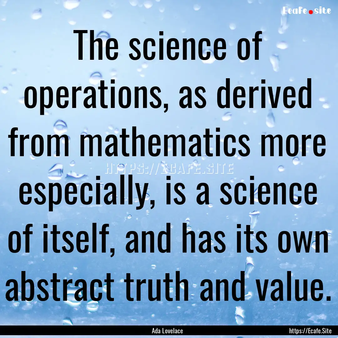 The science of operations, as derived from.... : Quote by Ada Lovelace