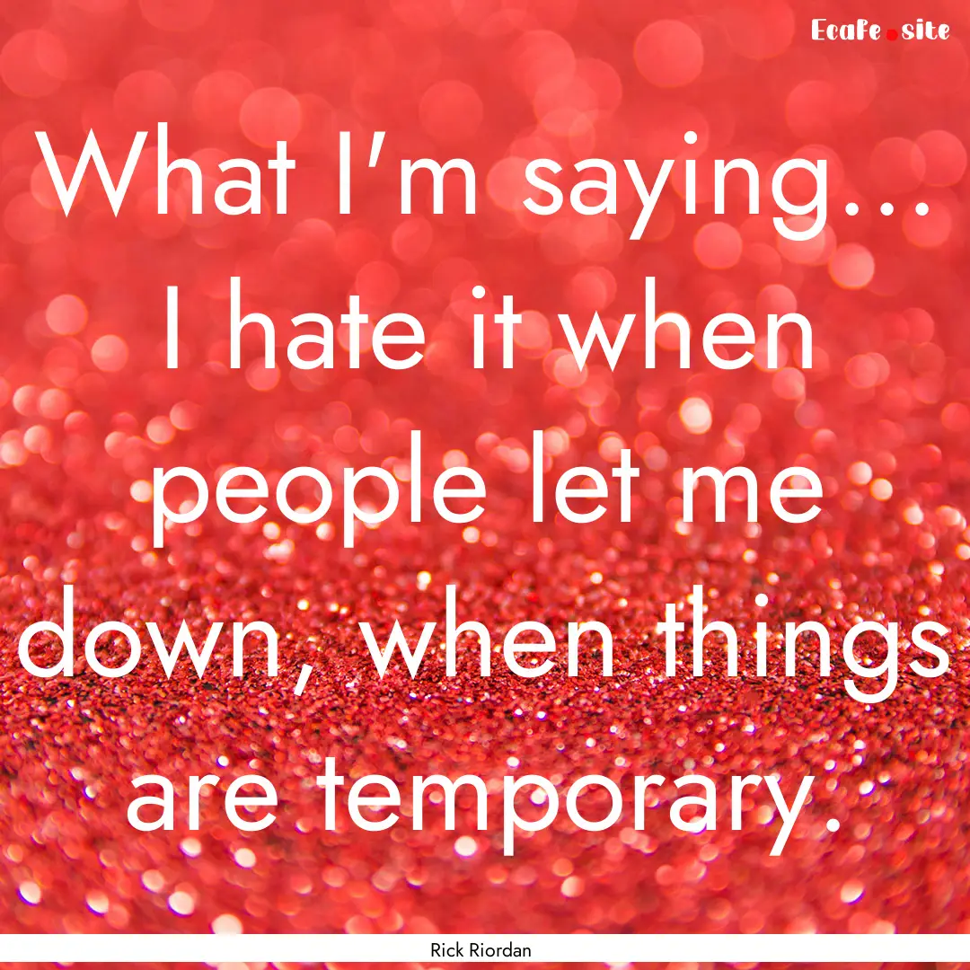 What I'm saying... I hate it when people.... : Quote by Rick Riordan