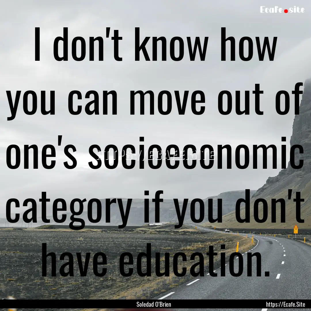 I don't know how you can move out of one's.... : Quote by Soledad O'Brien