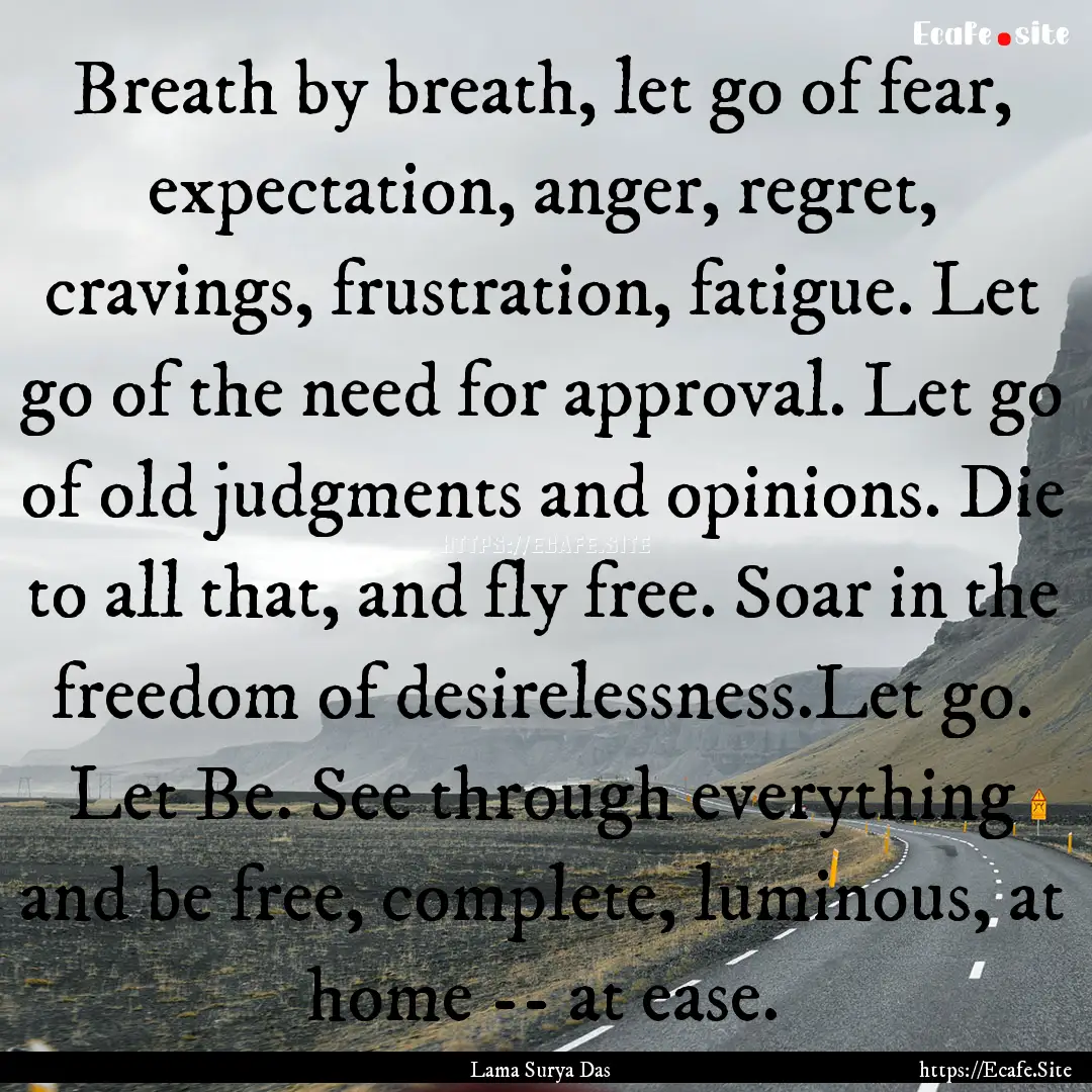 Breath by breath, let go of fear, expectation,.... : Quote by Lama Surya Das