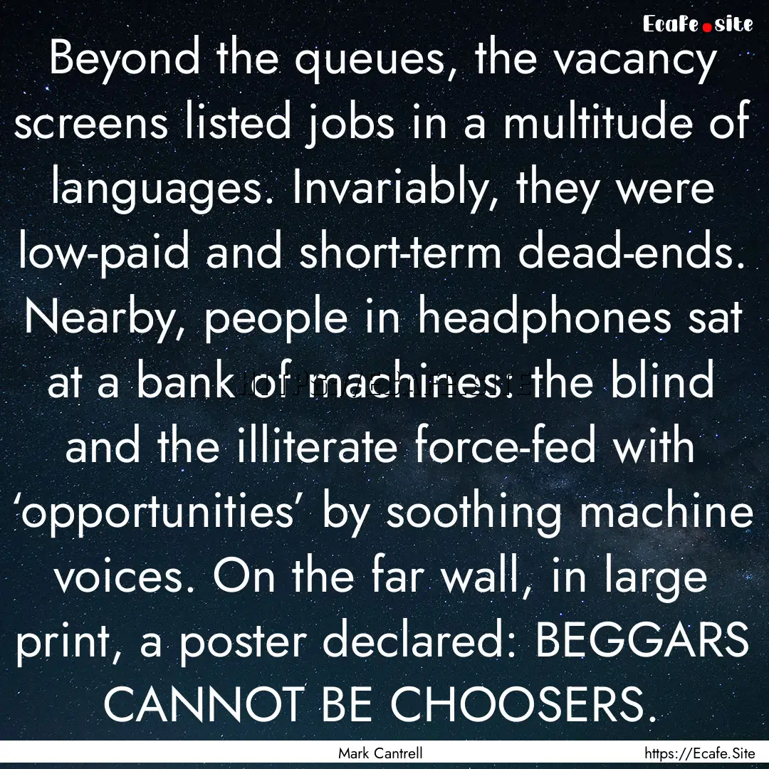 Beyond the queues, the vacancy screens listed.... : Quote by Mark Cantrell