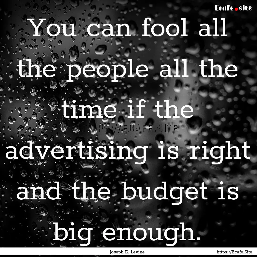 You can fool all the people all the time.... : Quote by Joseph E. Levine