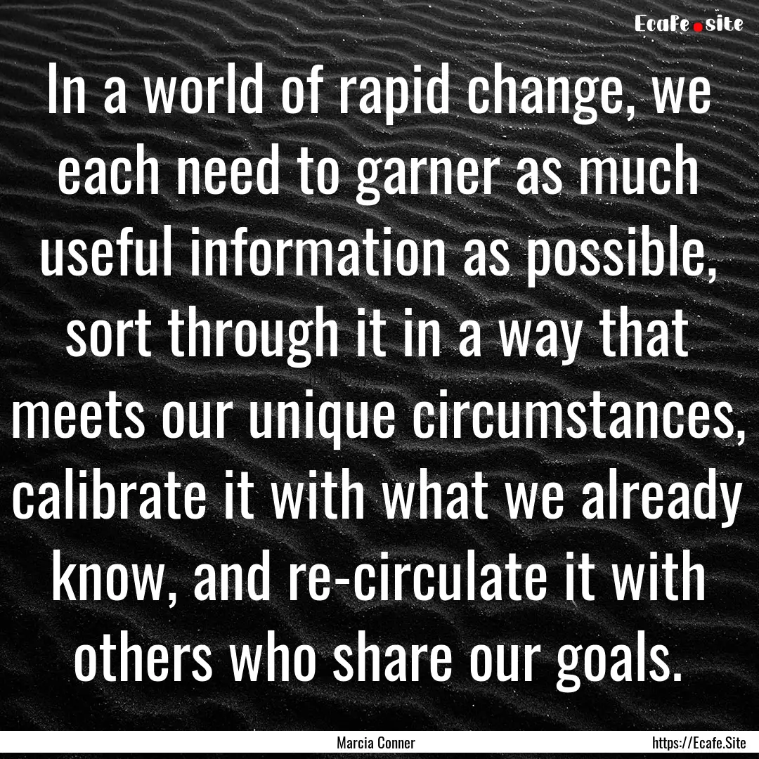 In a world of rapid change, we each need.... : Quote by Marcia Conner