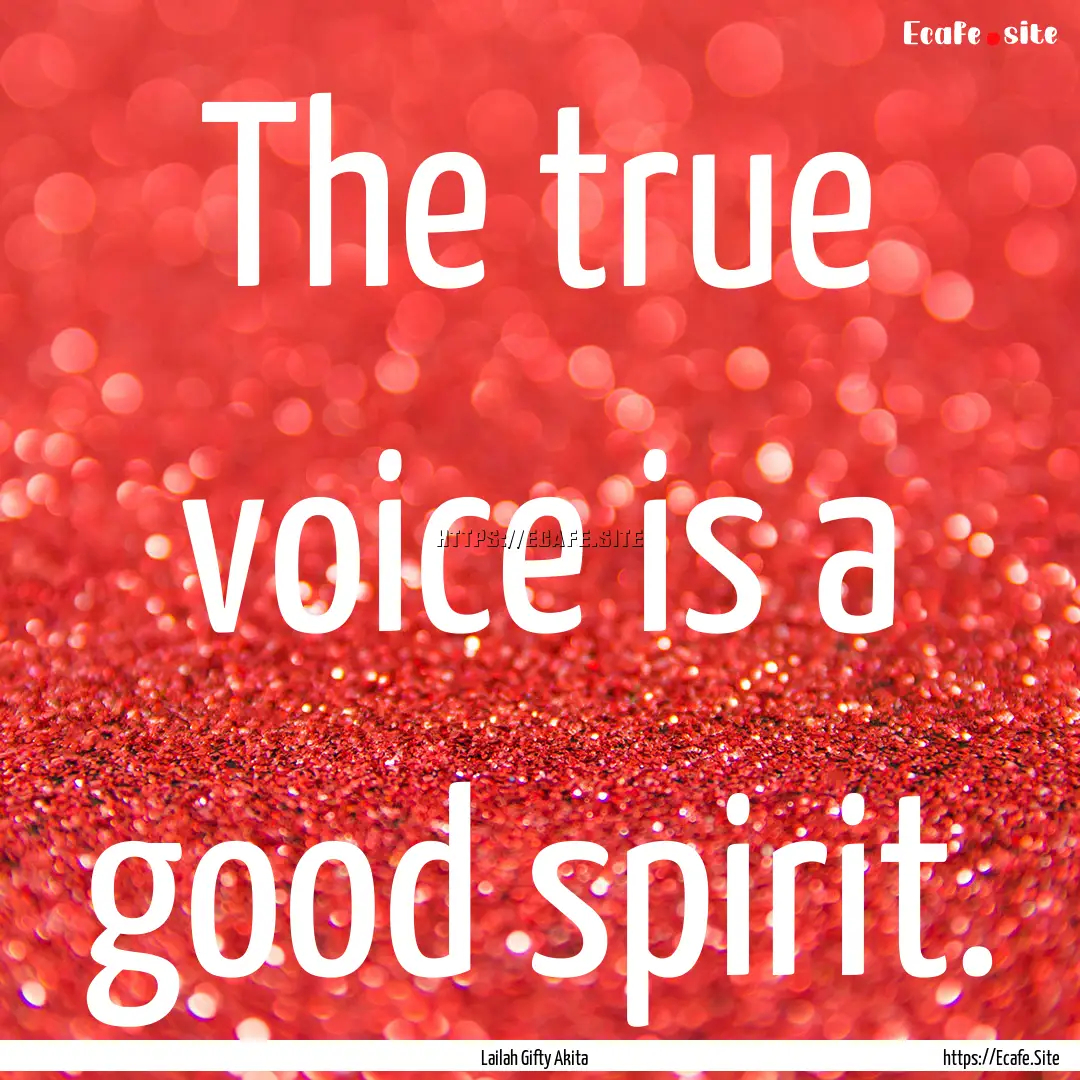 The true voice is a good spirit. : Quote by Lailah Gifty Akita