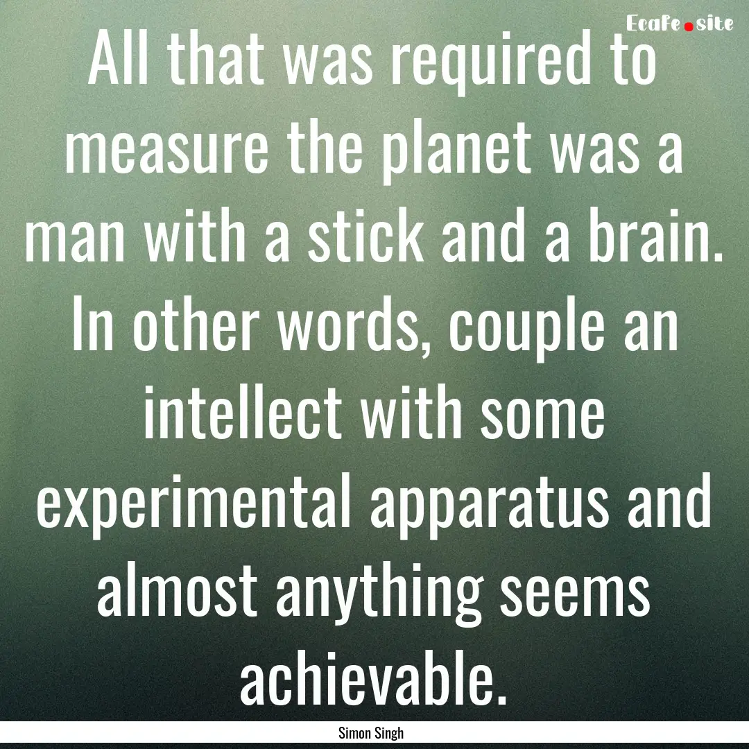 All that was required to measure the planet.... : Quote by Simon Singh