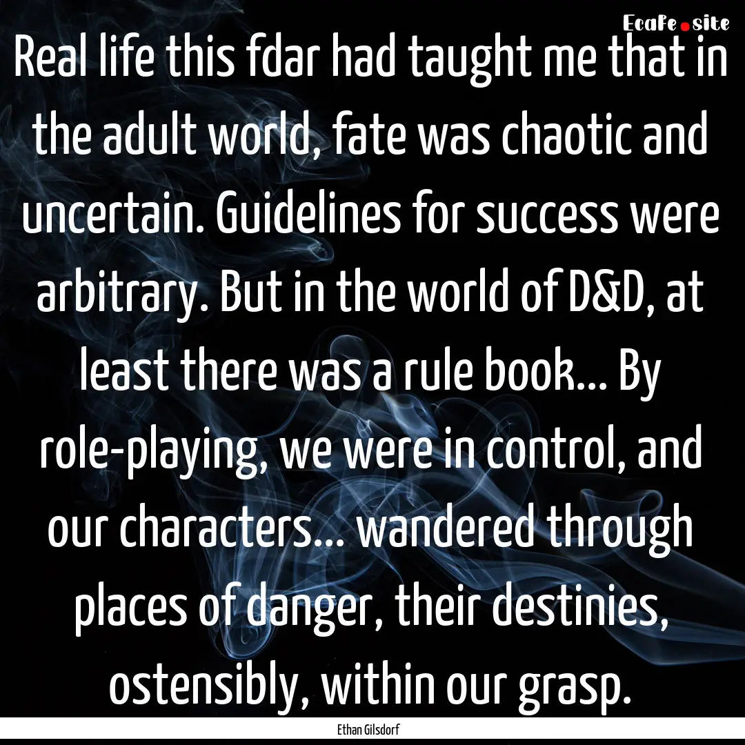 Real life this fdar had taught me that in.... : Quote by Ethan Gilsdorf