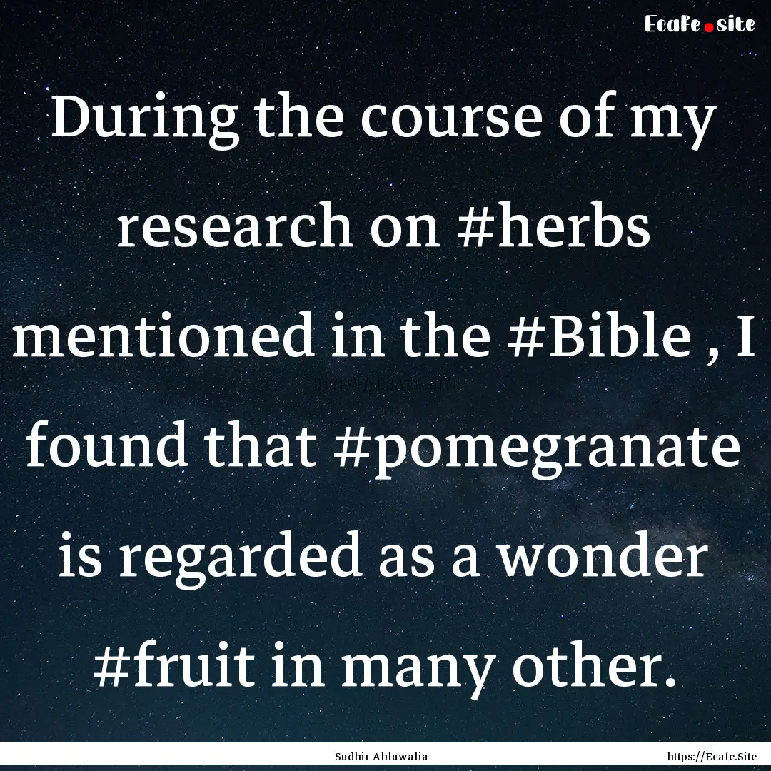 During the course of my research on #herbs.... : Quote by Sudhir Ahluwalia