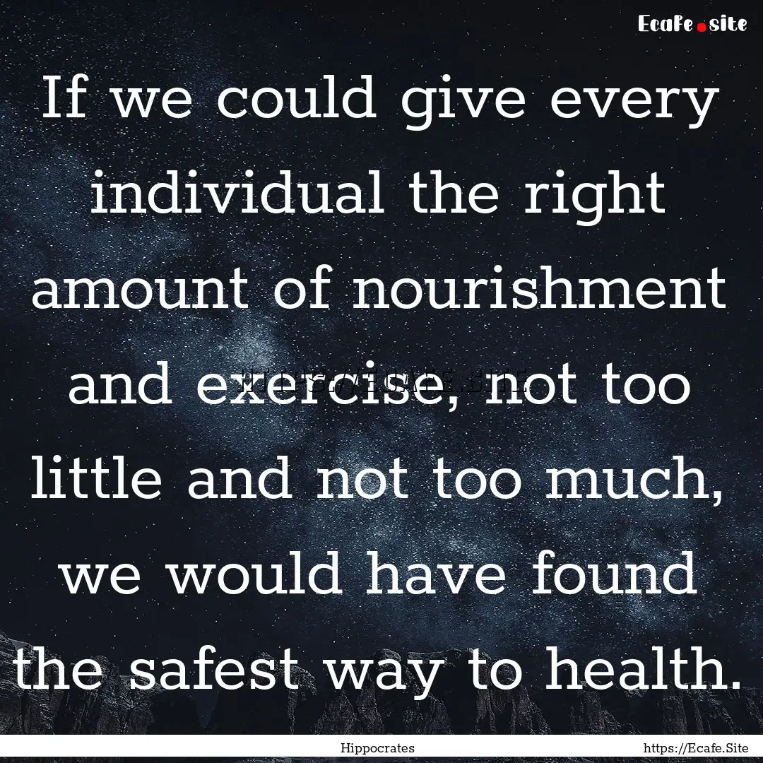 If we could give every individual the right.... : Quote by Hippocrates