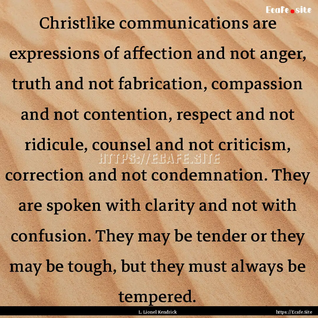 Christlike communications are expressions.... : Quote by L. Lionel Kendrick