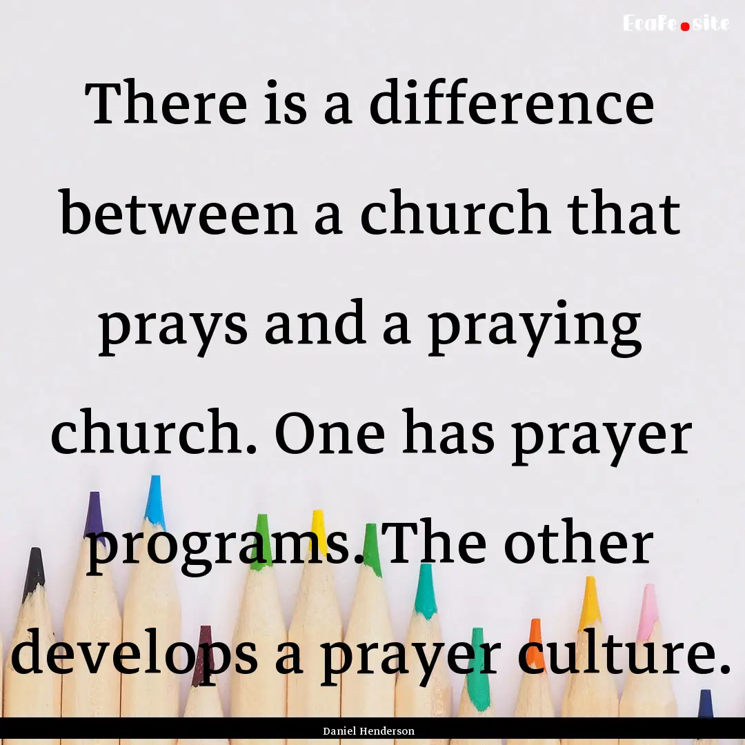 There is a difference between a church that.... : Quote by Daniel Henderson