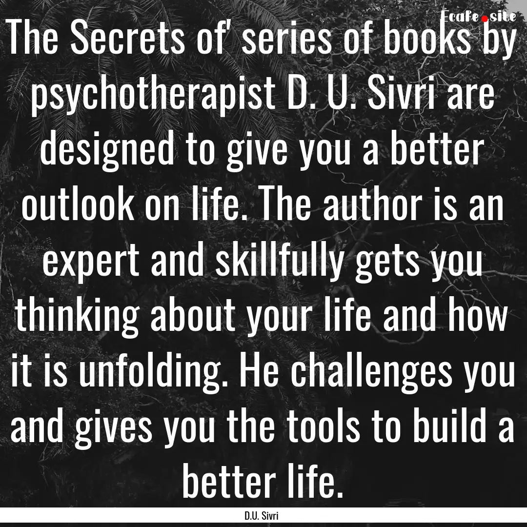 The Secrets of' series of books by psychotherapist.... : Quote by D.U. Sivri