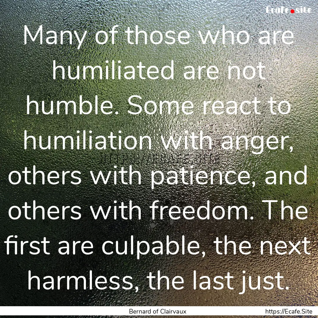 Many of those who are humiliated are not.... : Quote by Bernard of Clairvaux