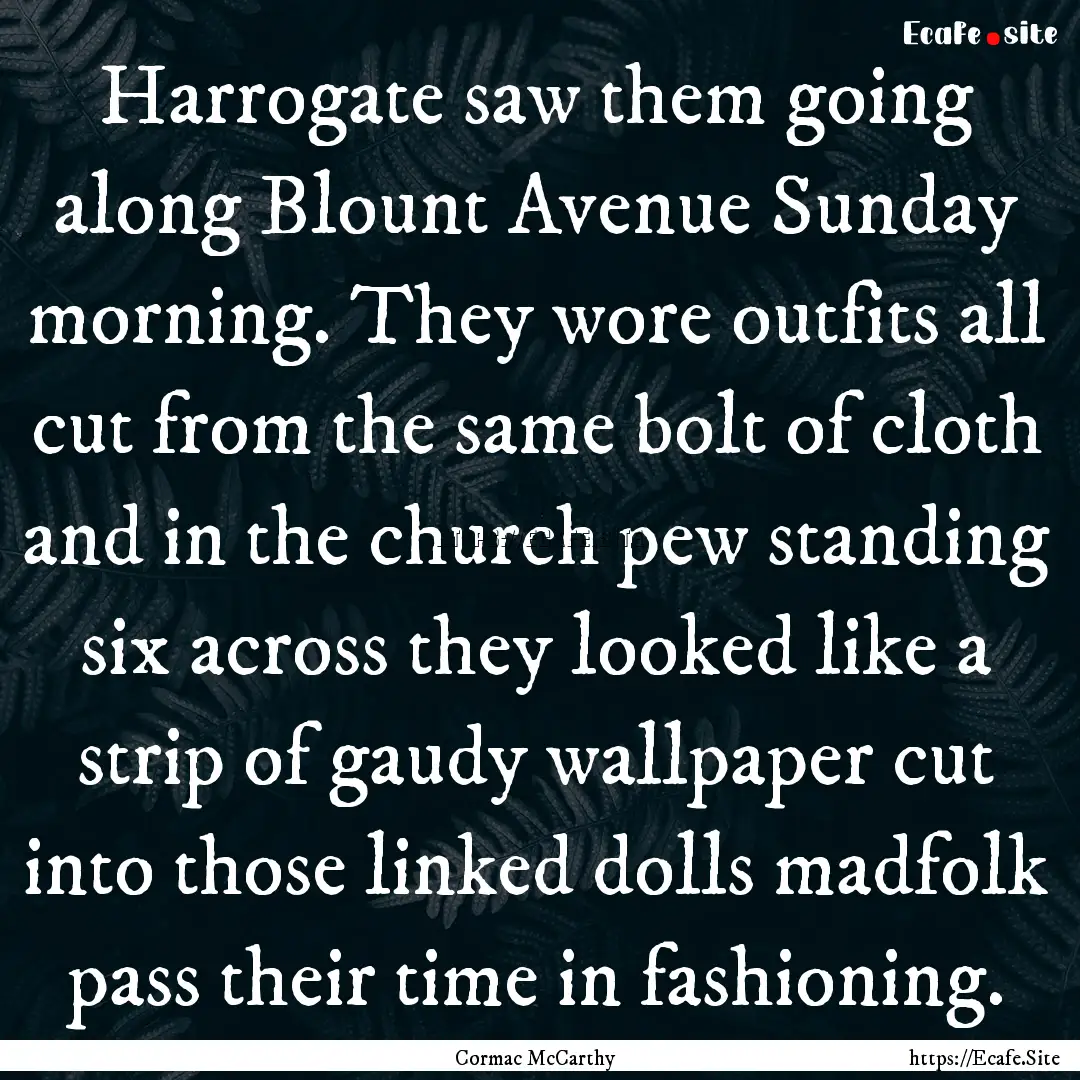 Harrogate saw them going along Blount Avenue.... : Quote by Cormac McCarthy