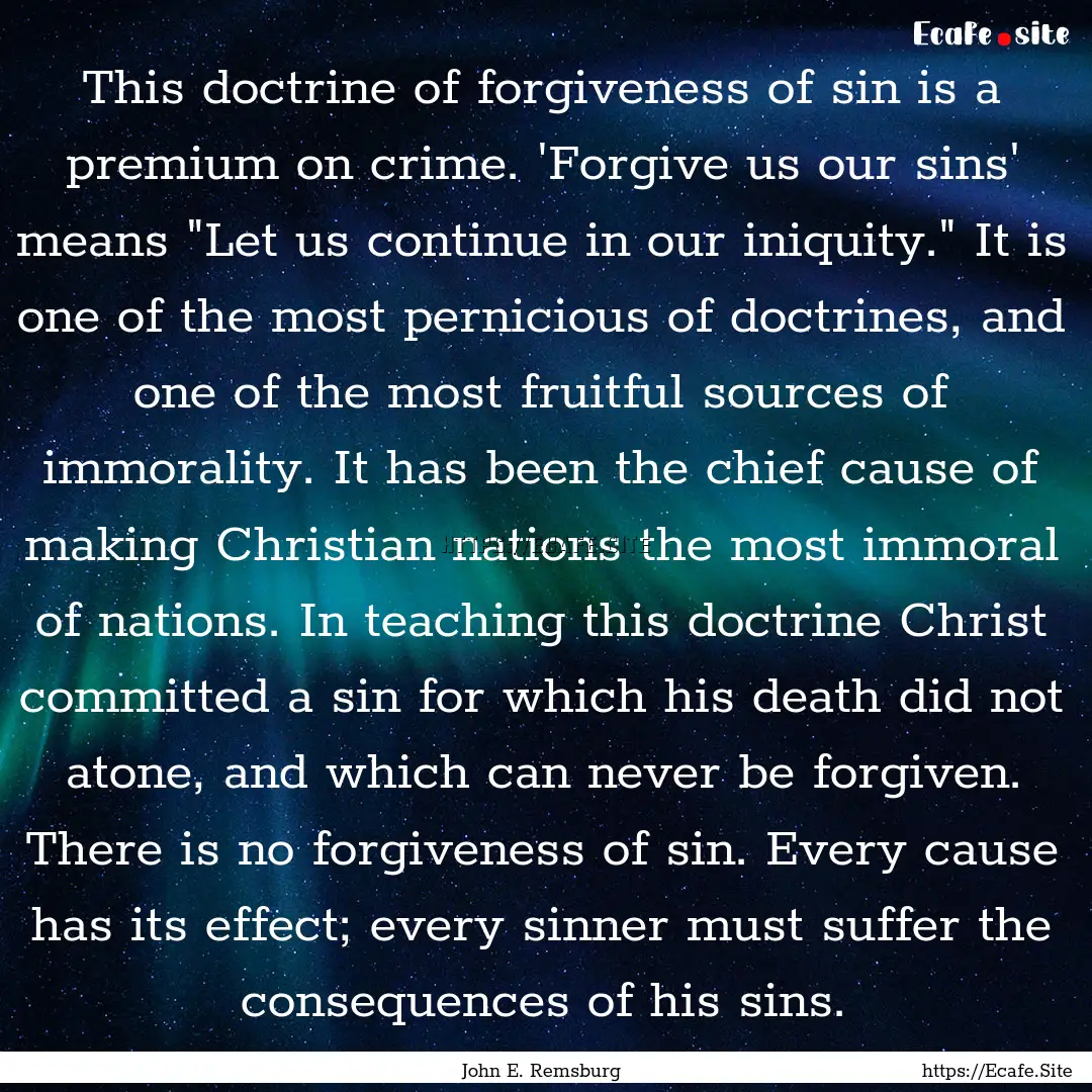 This doctrine of forgiveness of sin is a.... : Quote by John E. Remsburg