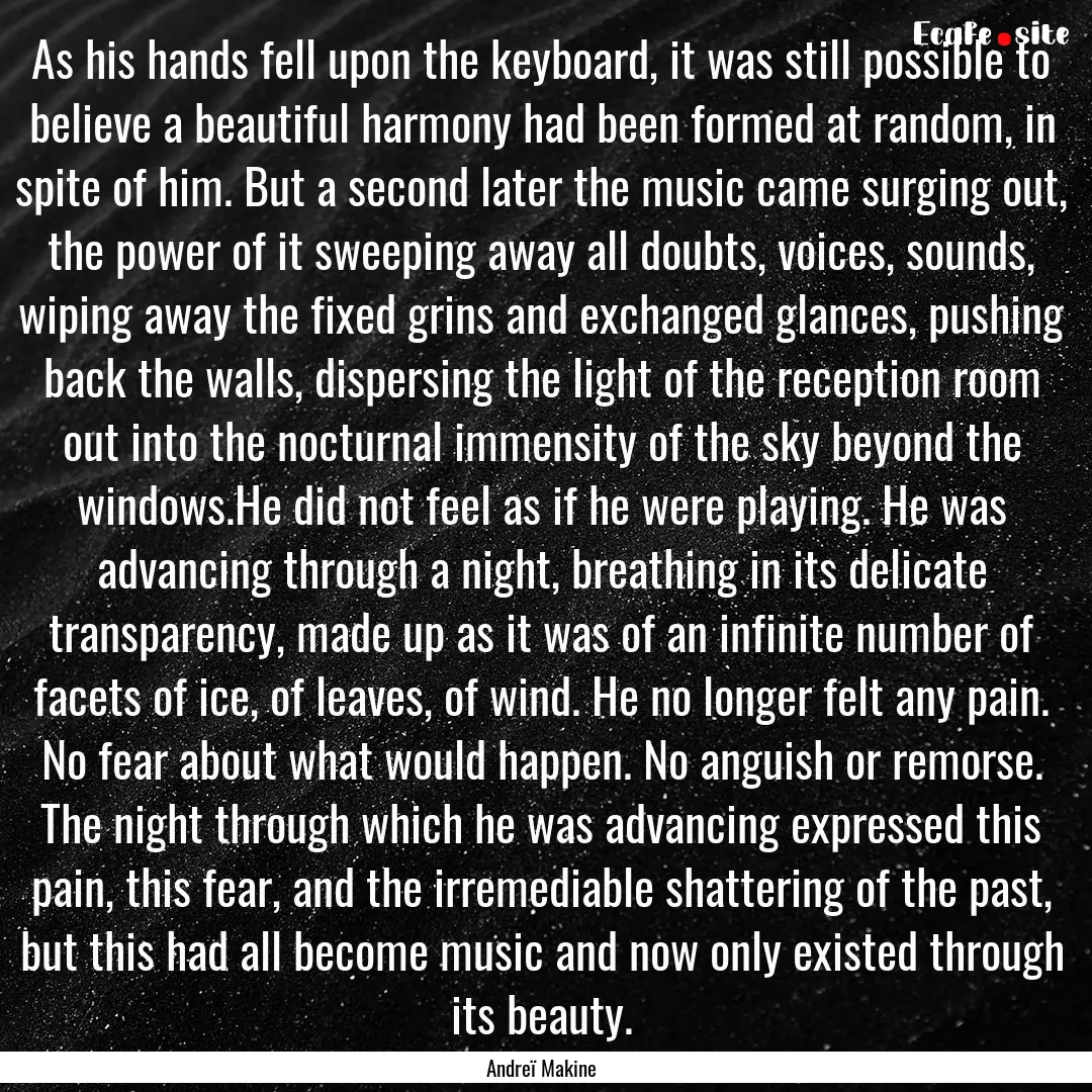 As his hands fell upon the keyboard, it was.... : Quote by Andreï Makine