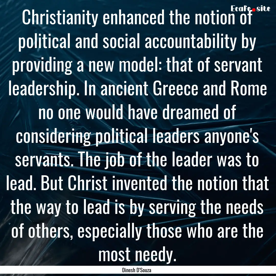 Christianity enhanced the notion of political.... : Quote by Dinesh D'Souza