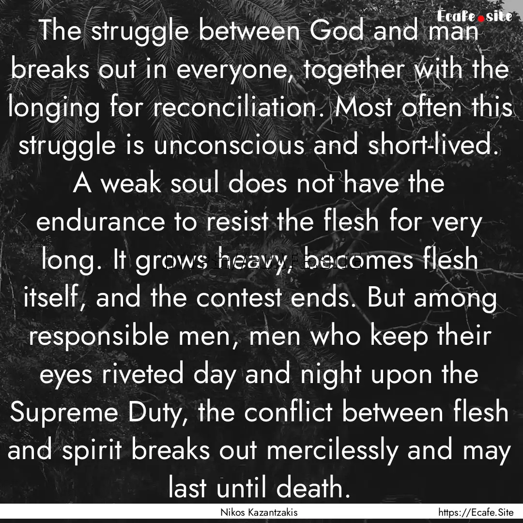 The struggle between God and man breaks out.... : Quote by Nikos Kazantzakis