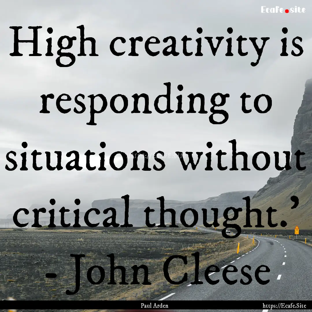 High creativity is responding to situations.... : Quote by Paul Arden