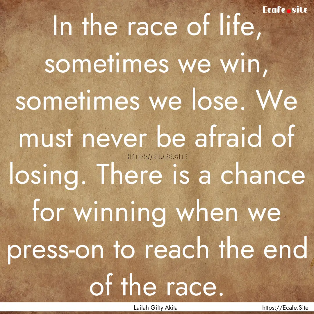 In the race of life, sometimes we win, sometimes.... : Quote by Lailah Gifty Akita