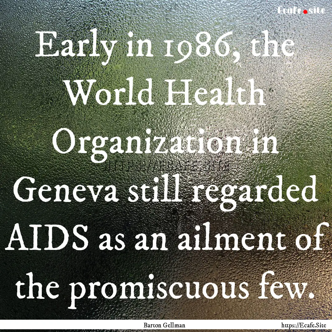 Early in 1986, the World Health Organization.... : Quote by Barton Gellman