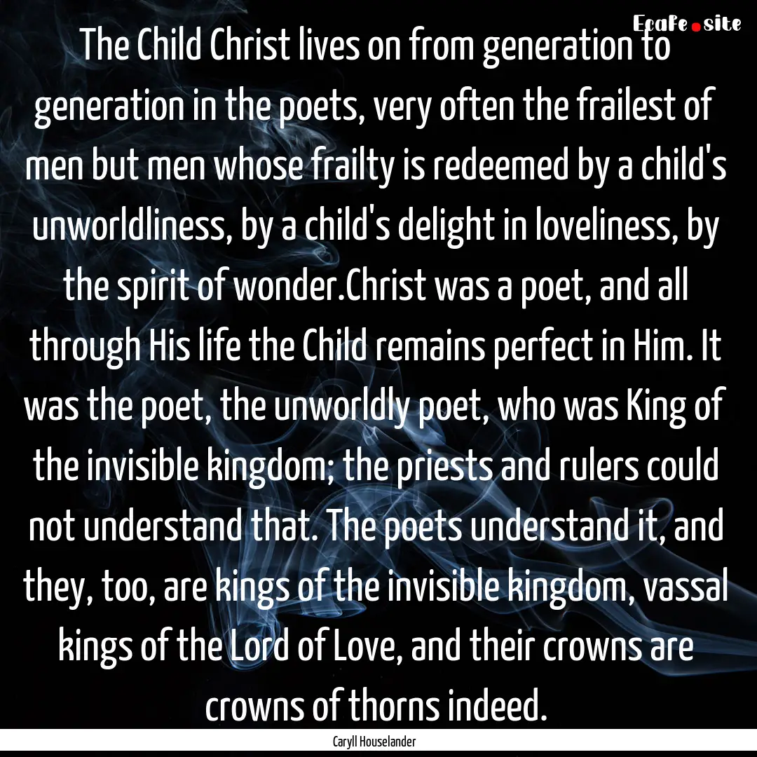 The Child Christ lives on from generation.... : Quote by Caryll Houselander