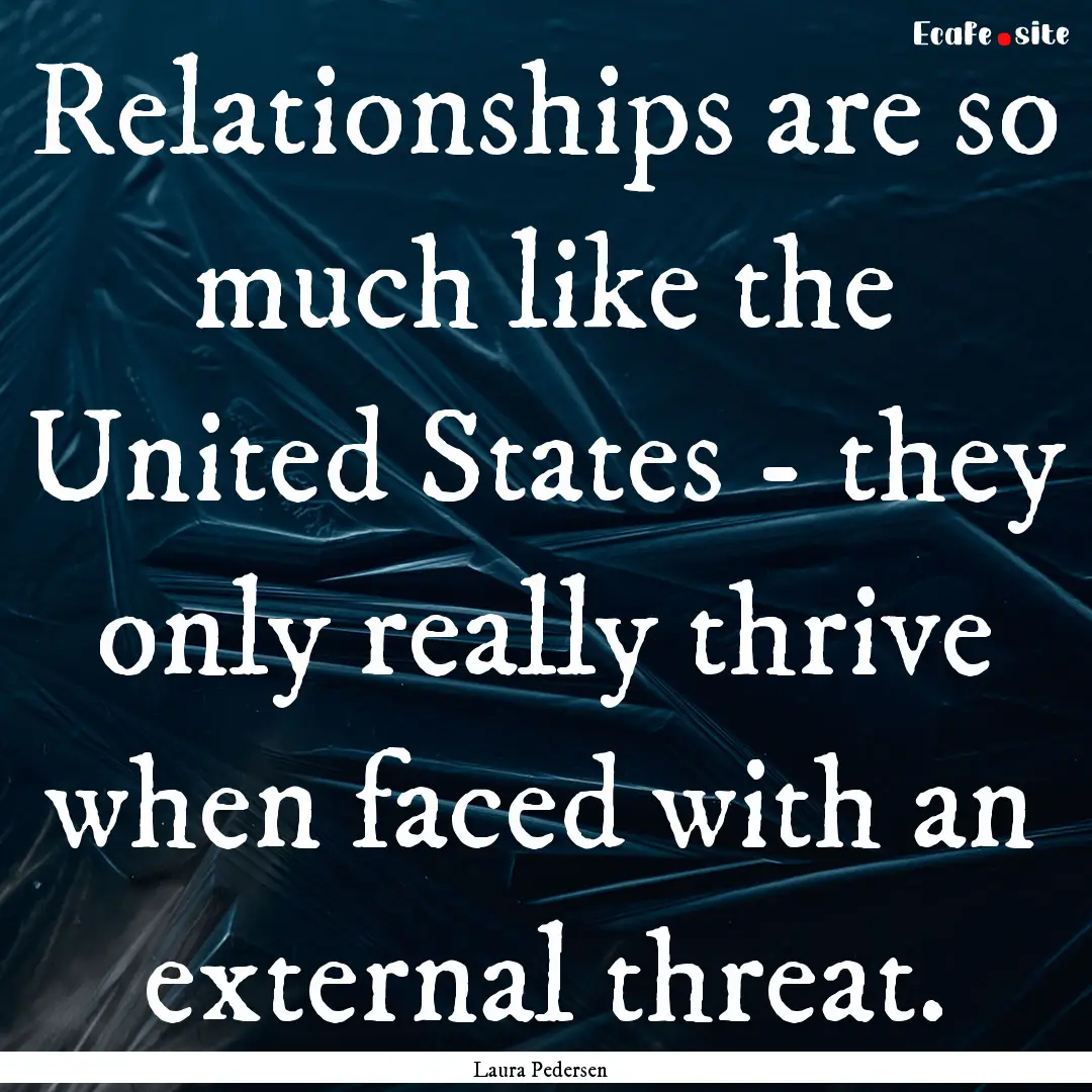 Relationships are so much like the United.... : Quote by Laura Pedersen