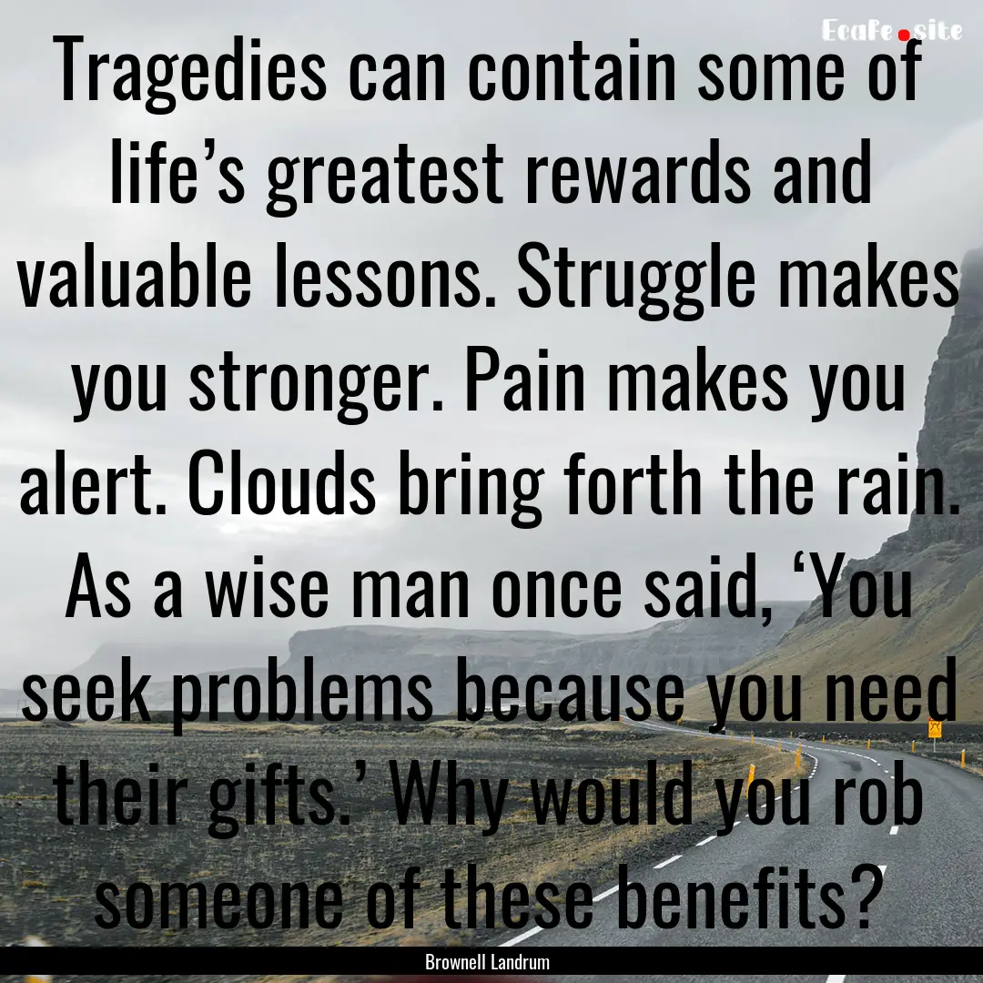 Tragedies can contain some of life’s greatest.... : Quote by Brownell Landrum