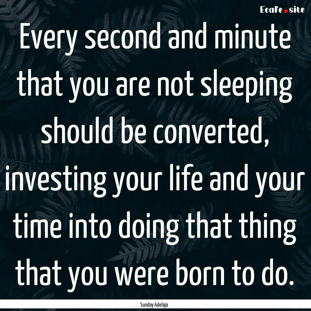 Every second and minute that you are not.... : Quote by Sunday Adelaja