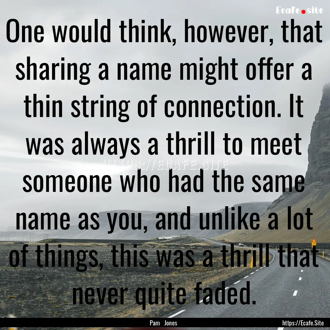 One would think, however, that sharing a.... : Quote by Pam Jones