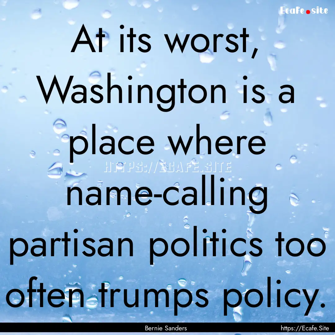 At its worst, Washington is a place where.... : Quote by Bernie Sanders