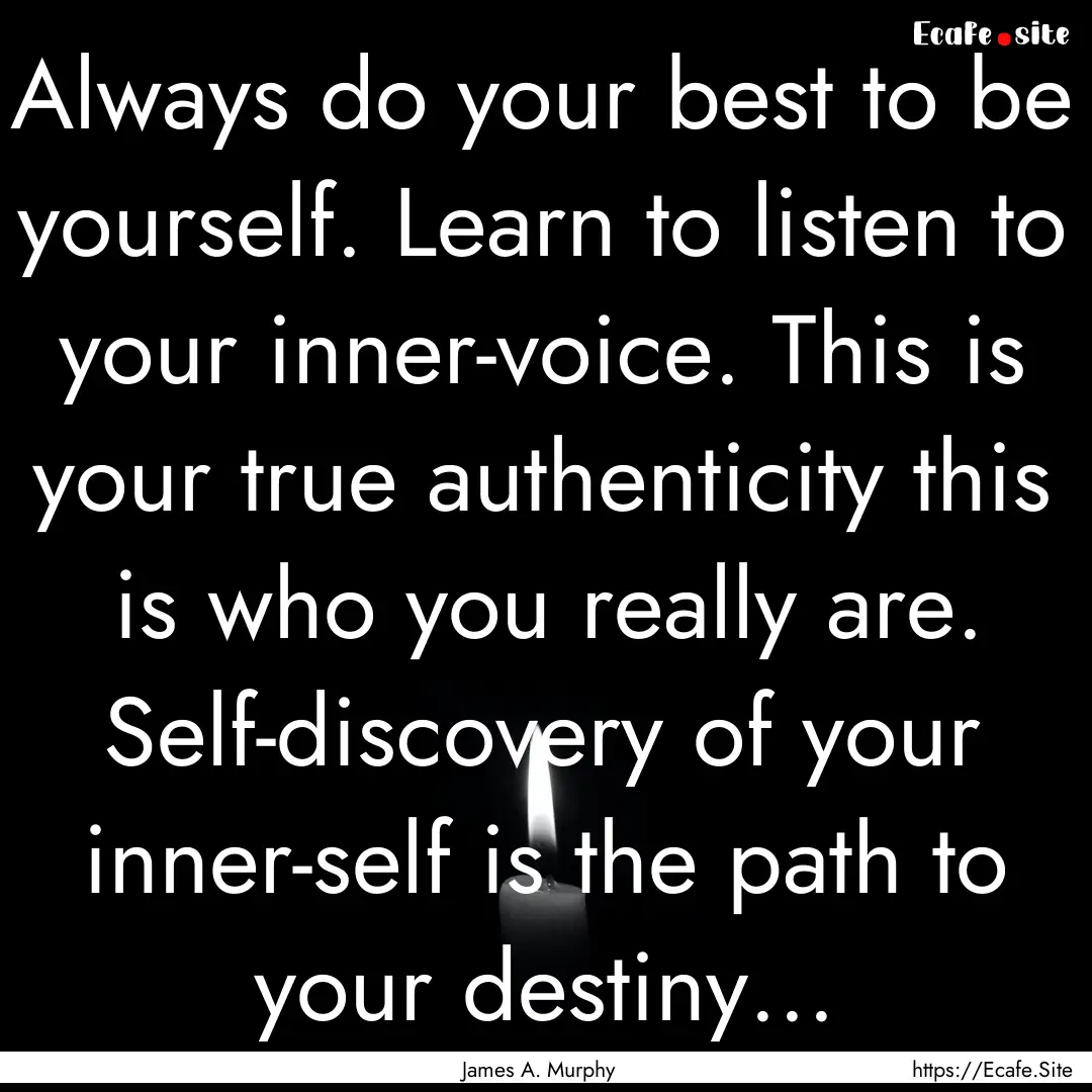 Always do your best to be yourself. Learn.... : Quote by James A. Murphy