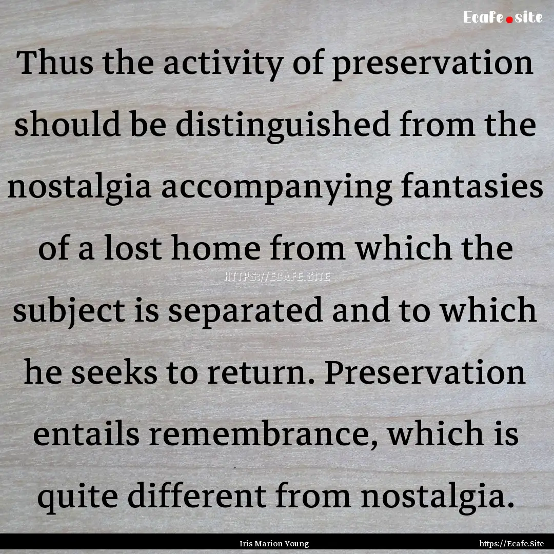 Thus the activity of preservation should.... : Quote by Iris Marion Young