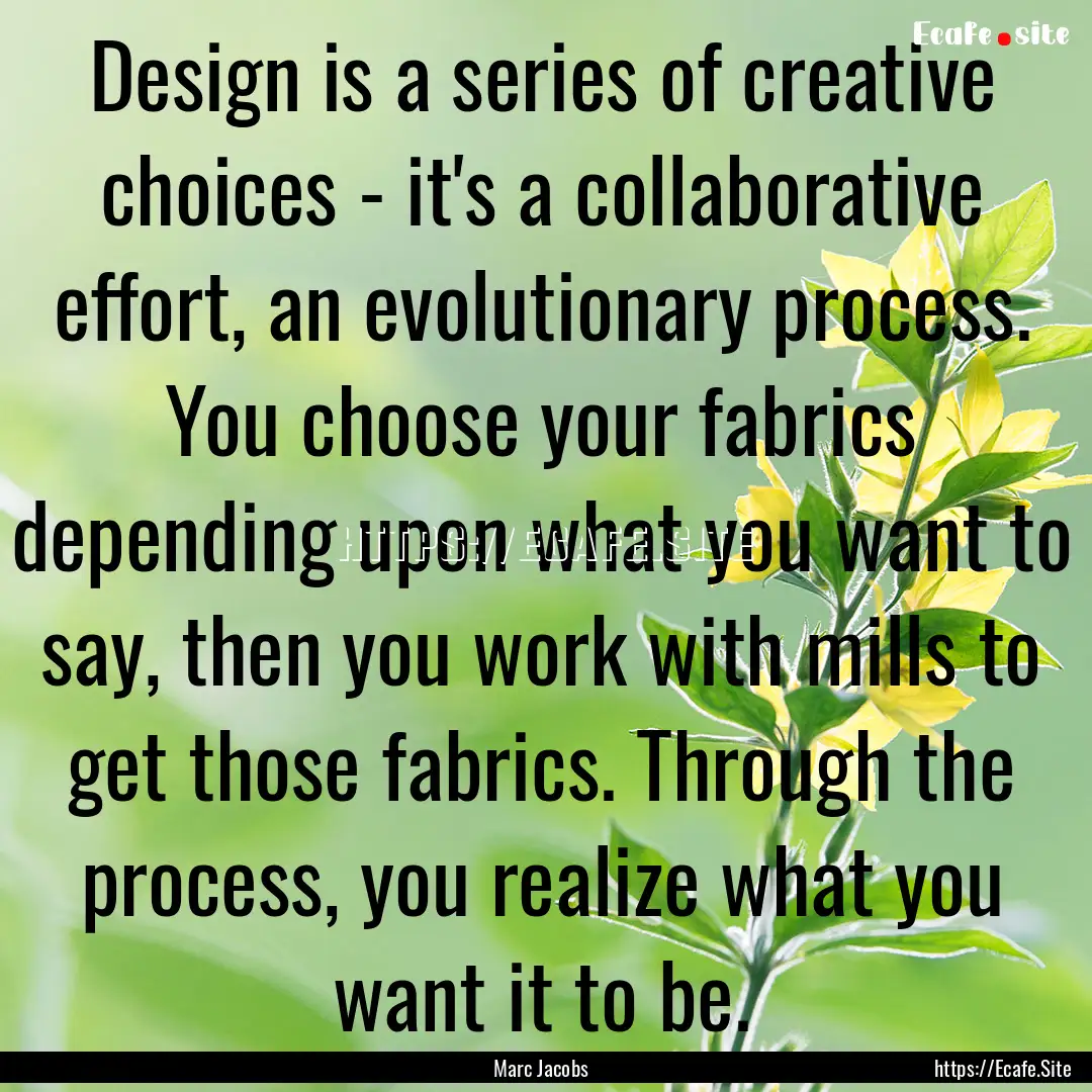 Design is a series of creative choices -.... : Quote by Marc Jacobs