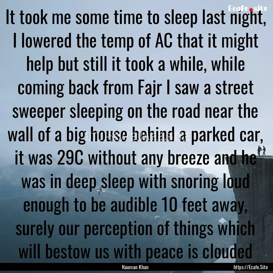 It took me some time to sleep last night,.... : Quote by Nauman Khan